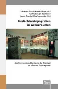 Gedächtnistopografien in Grenzräumen : Das Pommernland, Danzig und das Rheinland als trilaterale Kulturregionen (Einzelveröffentlichungen des Deutschen Historischen Instituts Warschau 44) （2022. Abb.）