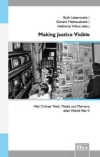 Making Justice Visible : War Crimes Trials, Media and Memory after World War II (Einzelveröffentlichungen des Deutschen Historischen Instituts Warschau 45) （2023）