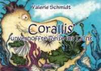 Corallis' unverhoffte Reise ins Licht （2017. 44 S. m. zahlr. bunten Bild. 21 cm）