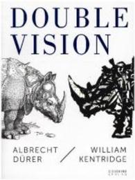 Double Vision : Albrecht Drer, William Kentridge （Bilingual）