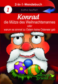 Konrad, die Mütze des Weihnachtsmannes & Wie der Osterhase einmal Weihnachten rettete : Wendebuch - 2 Geschichten in einem Buch （2015. 124 S. m. Illustr. 21 cm）