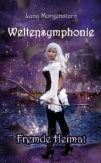 Weltensymphonie - Fremde Heimat (Weltensymphonie 2) （2018. 594 S. 19 cm）