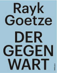 Rayk Goetze: Der Gegenwart （NED. 2016. 88 S. 60 Abb. 360 mm）