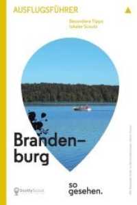 Brandenburg Ausflugsführer: Brandenburg so gesehen : Besondere Tipps lokaler Scouts. Mit Downloadcode zu neuen Entdeckungen der Scouts. Hrsg.: ScottyScout (ScottyScout Ausflugsführer 1) （2015. 148 S. 50 Abb. 18 cm）