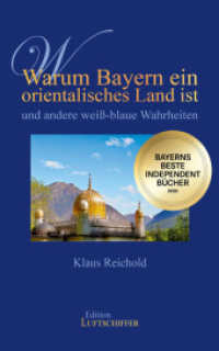 Warum Bayern ein orientalisches Land ist und andere weiß-blaue Wahrheiten : Bayerns beste Independent Bücher 2020 （3. Aufl. 2020. 174 S. 21.6 cm）