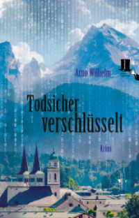 Todsicher verschlüsselt : Krimi mit Frauenpower rund um Cybercrime （2023. 306 S. Bilder in Klappen und Kapitelvignetten, Autorenportrait.）