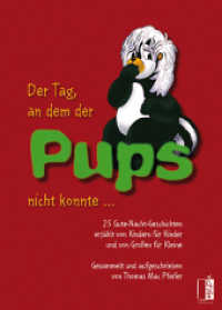 Der Tag, an dem der Pups nicht konnte... : 25 Gute-Nacht-Geschichten erzählt von Kindern für Kinder und von Großen für Kleine （2015. 72 S. 29 Abb. 21.7 cm）