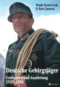 Deutsche Gebirgsjäger : Uniformen und Ausrüstung 1939-45 （2014. 128 S. durchg. farb. u. s/w. Abb. 30 cm）