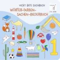 Vicky Bo's Suchbuch. Wörter- Farben- Sachen-Bilderbuch. 2-4 Jahre （2. Aufl. 2017. 22 S. m. zahlr. bunten Bild. 17 cm）