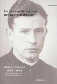 Ich kann mich nicht vor der Wahrheit drücken : Vikar Ernst Henn (1909-1945) （2015. 104 S. 240 mm）