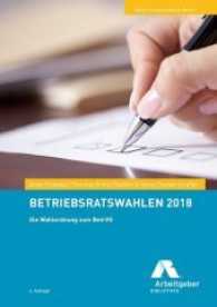 Betriebsratswahlen 2018, m. 14 Beilage : Die Wahlordnung zum BetrVG. Mit Material zum Download (Reihe Praxishandbuch Bd.7) （4., überarb. Aufl. 2017. 164 S. 21,5 cm）