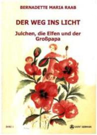 Der Weg ins Licht Bd.1 : Julchen, die Elfen und der Großpapa （2015. 200 S.）