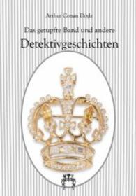 Das getupfte Band und andere Detektivgeschichten : Sherlock Holmes Klassiker （Nachdr. d. Ausg. v. 1892. 2014. 356 S. 210 mm）
