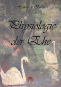 Physiologie der Ehe （Nachdruck der Ausgabe von 1829. 2014. 316 S. 210 mm）