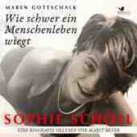 Sophie Scholl. Wie schwer ein Menschenleben wiegt, Audio-CD : Eine Biografie gelesen von Marit Beyer (2 MP3 Audio CDs). 682 Min. （2022. mit 12 seitigen Booklet mit s/w- und Farbabbildungen. 12.5 x 14）