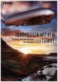 Traumreisen mit dem Luftschiff : Aufstieg, Fall und Rückkehr der Zeppeline （2017. 164 S. 48 Abb. 21 cm）