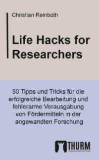 Life Hacks for Researchers : 50 Tipps und Tricks für die erfolgreiche Bearbeitung und fehlerarme Verausgabung von Fördermitteln in der angewandten Forschung （2022. 112 S. 190 mm）