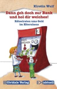 Dann geh doch zur Bank und hol dir welches! : Rätselraten ums Geld im Elternhaus (Cividale aktuell) （2016. 240 S. 188 mm）
