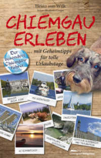Chiemgau erleben : Der besondere Chiemgauführer mit Geheimtipps für tolle Urlaubstage （2017. 210 S. Viele Fotos von Orten im Chiemgau die nicht jeder kennt.）