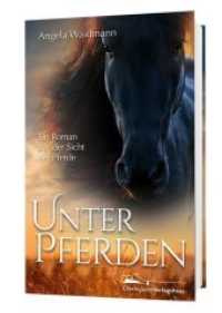 Unter Pferden : Ein Roman aus der Sicht der Pferde （Neuausg. 2019. 224 S. 19.5 cm）