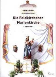 Die Feldkirchener Marienkirche Ingolstadt （2017. 100 S. m. 96 Farbtaf. 28 cm）
