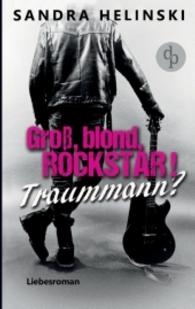Groß, blond, Rockstar! Traummann? : (Liebesroman, Chicklit-Roman) （2016. 544 S. 190 mm）