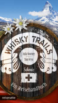Whisky Trails Schweiz : Ein Reisehandbuch. Mit Gratis-App （1. Aufl. 2015. 237 S. 8 Ktn., 96 Farbabb. 17 cm）