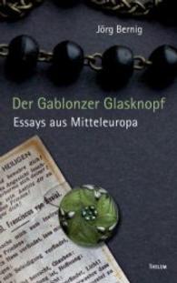 Der Gablonzer Glasknopf : Essays aus Mitteleuropa （2015. 140 S. 220 mm）