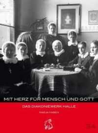 Mit Herz für Mensch und Gott : Das Diakoniewerk Halle (Mitteldeutsche kulturhistorische Hefte 34) （2017. 92 S. m. 49 SW-Abb. 20 cm）