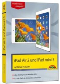 iPad Air 2 und iPad mini 3 optimal nutzen : Alles Wichtige zum aktuellen iOS 8. Für alle iPads ab der zweiten Generation (Praxiswissen kompakt) （2014. 256 S. m. zahlr. farb. Abb. 19 cm）