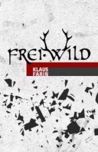Frei.Wild （2016. 320 S. 20.5 cm）