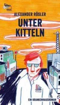 Unter Kitteln : Ein Krankenhausroman （2020. 188 S. 215 x 163 mm）