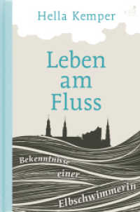 Leben am Fluss : Bekenntnisse einer Elbschwimmerin （2017. 120 S. m. Farbabb. u. 1 Übersichts-Kte. 20.5 cm）