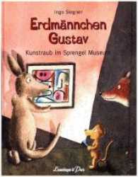 Erdmännchen Gustav - Kunstraub im Sprengel Museum (Die Erdmännchen Gustav-Bücher 4) （2016. 34 S. m. zahlr. bunten Bild. 28 cm）