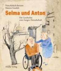 Selma und Anton : Die Geschichte einer langen Freundschaft. Bilderbuch （2021. 32 S. zahlreiche, farbige Illustrationen. 28 cm）