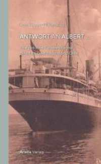 Antwort an Albert : Eine jüdische Familienchronik zwischen Berlin und Chile （2022. 84 S. historische und aktuelle Fotografien, Urkunden u Gemä）