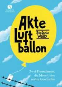 Akte Luftballon : Zwei M&auml;dchen, eine Mauer, eine wahre Geschichte （2. Aufl. 2016. 228 S. m. Abb. 213 mm）