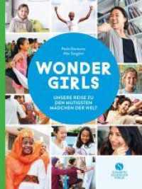 Wonder Girls : Unsere Reise zu den mutigsten Mädchen der Welt. Heldinnen aus dem echten Leben zwischen 10-18 Jahren （2019. 192 S. 150 Abb. 280 mm）