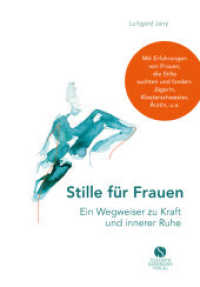 Stille für Frauen : Mit Erfahrungen von Frauen, die Stille suchten und fanden: Jägerin, Klosterschwester, Ärztin, u.a.. Mit Erfahrungen von Frauen, die Stille suchten und fanden: Jägerin, Klosterschwester, Ärztin u. a. （2019. 160 S. 17 Abb. 218 mm）
