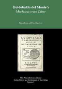 Guidobaldo del Monte's Mechanicorum liber : Max Planck Research Library for the History and Development of Knowledge - Sources 1 (Max Planck Research Library for the History and Development of Knowledge 1) （2018. 328 S. Erschienen in der Edition Open Access (EOA). 21 cm）