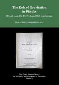 The Role of Gravitation in Physics - Report from the 1957 Chapel Hill Conference : Max Planck Research Library for the History and Development of Knowledge - Sources 5 (Max Planck Research Library for the History and Development of Knowledge 5) （2018. 298 S. Erschienen in der Edition Open Access (EOA). 21 cm）