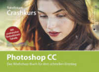 Crashkurs Photoshop CC : Das Workshop-Buch für den schnellen Einstieg. Mit praktischer Tastenkürzel-Tabelle (fotoforum Crashkurs 2) （2016. 96 S. 148 Abbildungen, die Arbeitsabläufe und Equipment in）