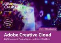 Crashkurs Adobe Creative Cloud für Fotografen : Lightroom und Photoshop im perfekten Workflow. Mit praktischer Tastenkürzel-Tabelle (fotoforum Crashkurs 3) （überarb. Aufl. 2018. 96 S. 147 Abbildungen, die Arbeitsabläu）