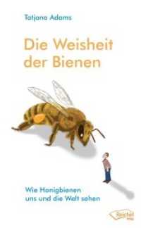 Die Weisheit der Bienen : Wie Honigbienen uns und die Welt sehen （2. Aufl. 2019. 142 S. Farbfotos. 20.5 cm）