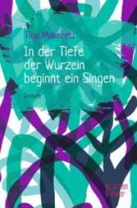 In der Tiefe der Wurzeln beginnt ein Singen （2022. 500 S. 20.8 cm）