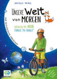 Unsere Welt von morgen : Entdecke mit Aron und Nora Cradle to Cradle. Bilderbuch （2. Aufl. 2022. 36 S. 22 cm）