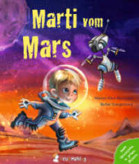 Marti vom Mars : Eine Zukunftsgeschichte über das Leben auf dem Mars. Mit einem Wissensteil zu Raumfahrt und Weltall. Ab 4 Jahren. （2023. 32 S. 23.5 cm）