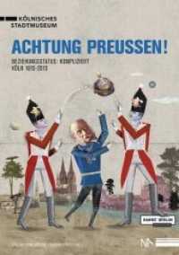 Achtung: Preußen! : Beziehungsstatus: kompliziert. Köln 1815-2015. Begleitband zur gleichnamigen Ausstellung im Kölnischen Stadtmuseum, 2015 （NED. 2015. 168 S. 111 Abb. 21 cm）