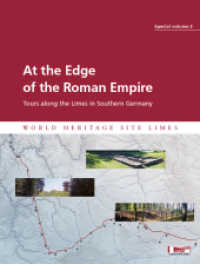 At the Edge of the Roman Empire : Tours along the Limes in Southern Germany (Beiträge zum Welterbe Limes Bd.3) （2015. 240 p. 6 Ktn. 21 cm）