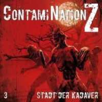 ContamiNation Z - Stadt der Kadaver, 1 Audio-CD : 63 Min. (ContamiNationZ Tl.3) （2017. 14 cm）